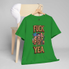 F*ck Yea – Unhinged Patriot Graphic Tee